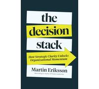 The Decision Stack: How Strategic Clarity Unlocks Organizational Momentum