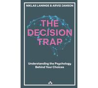The Decision Trap: Understanding the Psychology Behind Your Choices