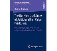 The Decision Usefulness of Additional Fair Value Disclosures: One Disclosure Type Does Not Fit All Nonprofessional Investors’ Needs: One Disclosure ... All Nonprofessional Investors’ Needs