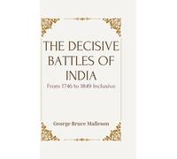THE DECISIVE BATTLES OF INDIA From 1746 to 1849 Inclusive