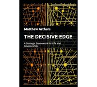 THE DECISIVE EDGE: A Strategic Framework for Life and Relationships