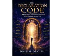 THE DECLARATION CODE: 1,000 Powerful Affirmations-Declarations for 50 Essential Areas of Life