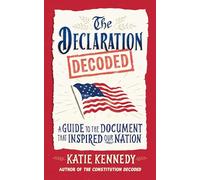 The Declaration Decoded: A Guide to the Document That Inspired Our Nation