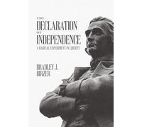 The Declaration of Independence: A Radical Experiment in Liberty