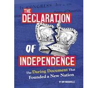 The Declaration of Independence: The Daring Document That Founded a New Nation