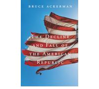 The Decline and Fall of the American Republic