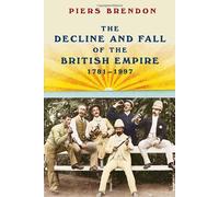 The Decline and Fall of the British Empire, 1781-1997 by Piers Brendon (2008-10-28)