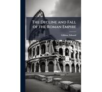 The Decline and Fall of the Roman Empire