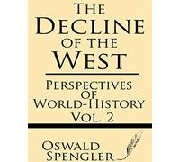 The Decline of the West (Volume 2): Perspectives of World-History
