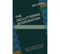THE DECLUTTERING INTERVENTION: Rewire Your Mindset, Clear Your Home, and Reclaim Your Mental Space in 8 Actionable Steps