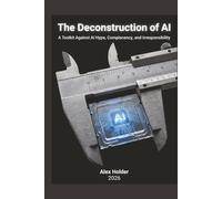 The Deconstruction of AI: A Toolkit Against AI Hype, Complacency, and Irresponsibility