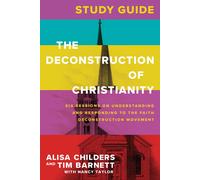 The Deconstruction of Christianity Guide: Six Sessions on Understanding and Resp