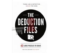 The Deduction Files: 40 Mystery Logic Puzzles for Adults - Investigate, Deduce, Solve