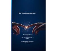 THE DEEP CONNECTION CODE: Decode Emotion, Build Bonds,End Miscommunication