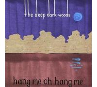 The Deep Dark Woods Hang Me, Oh Hang Me (CD) Album