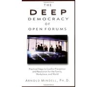 The Deep Democracy of Open Forums: Practical Steps to Conflict Prevention and Resolution for the Family, Workplace, and World by Arnold Mindell(2002-11-01)