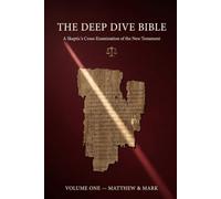 The Deep Dive Bible, Volume 1 - Matthew & Mark: A Skeptic's Cross-Examination of the New Testament