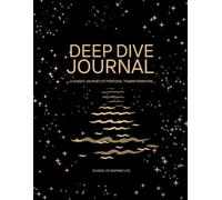 The Deep Dive Journal: A Guided Journey of Personal Transformation