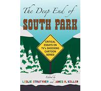 The Deep End of South Park: Critical Essays on Television's Shocking Cartoon Series