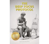 The Deep Focus Protocol: Reclaim 4 Hours of Your Day | Stop Procrastinating, Build a Fortress of Focus, and Reclaim Your Mind from the Algorithm | Includes 30 Day Productivity Journal