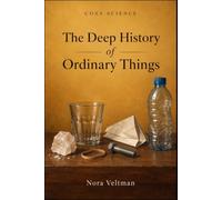 The Deep History of Ordinary Things: Salt changed the course of civilization. Rubber saved millions of lives. Glass made the Scientific Revolution possible.