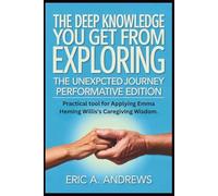 The deep knowledge you get from Exploring the Unexpected Journey Performative Edition: Practical tool for Applying Emma Heming Willis's Caregiving Wisdom.