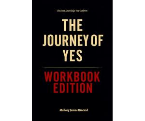 The Deep Knowledge You Get from The Journey of Yes Workbook Edition: How to Ruthlessly Apply Brenda Palmer’s Call to Radical Obedience