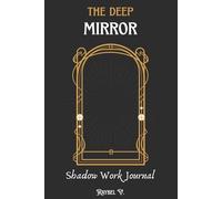 The Deep Mirror: A Guided Journey to Heal, Accept and Transform Your Shadow Self