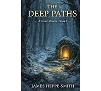 The Deep Paths: A Last Route Novel
