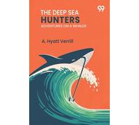 The Deep Sea Hunters Adventures On A Whaler