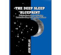THE DEEP SLEEP BLUEPRINT: Holistic Strategies for Achieving Restorative Sleep and Boosting Wellness