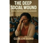 The Deep Social Wound: Mental Health in Kenyan Public Schools' Classrooms.