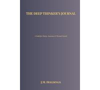 THE DEEP THINKER’S JOURNAL: A Guide for Clarity, Awareness & Personal Growth