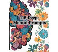 The Deep Thinker's Journal: 115 Thought-Provoking Prompts for Mental Clarity & Self-Discovery: 115 Thought-Provoking Prompts to Unlock Your Mind for ... Personal Growth, and Reflective Thinking