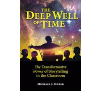 The Deep Well of Time: The Transformative Power of Storytelling in the Classroom