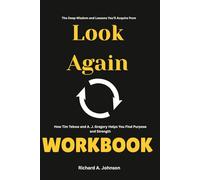 The Deep Wisdom and Lessons You’ll Acquire from Look Again Workbook: How Tim Tebow and A. J. Gregory Helps You Find Purpose and Strength