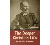 The Deeper Christian Life: An Aid to Its Attainment