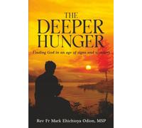 The Deeper Hunger: Finding God in an Age of Signs and Wonders