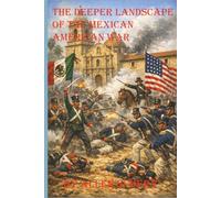 The Deeper Landscape of the Mexican American War