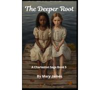 The Deeper Root: A Charleston Saga Book 5