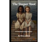 The Deeper Root: A Charleston Saga Book 5