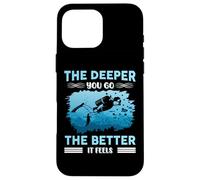 The Deeper You Go The Better It Feels Scuba Diving Custodia per iPhone 16 Pro Max