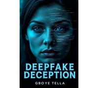 The Deepfake Deception: Unmasking the Algorithm That Could Rewrite Reality
