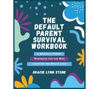 The Default Parent Survival Workbook: A Brutally Honest Workbook for the Mom Carrying the Whole Load