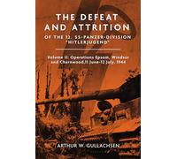 The Defeat and Attrition of the 12. SS-Panzer-Division “Hitlerjugend”: Volume II: Operations Epsom, Windsor and Charnwood, 11 June-12 July, 1944