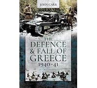 John Carr The Defence and Fall of Greece, 1940-41 (Tascabile)
