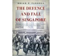 Brian P. Farrell – The Defence and Fall of Singapore – Tascabile