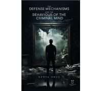 The Defense Mechanisms and The Behaviour of The Criminal Mind
