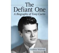 The Defiant One: A Biography of Tony Curtis