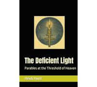 The Deficient Light: Parables at the Threshold of Heaven